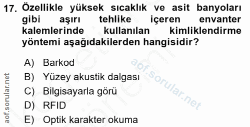 17. soru: Özellikle yüksek sıcaklık ve asit banyoları gibi aşırı tehlike içeren envanter kalemlerinde kullanılan kimliklendirme…