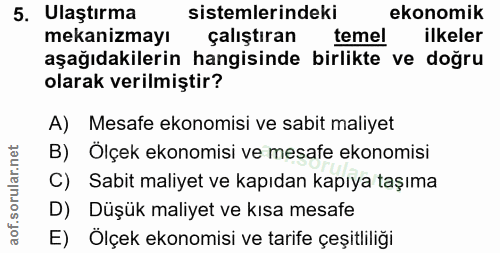 5. soru: Ulaştırma sistemlerindeki ekonomik mekanizmayı çalıştıran temel ilkeler aşağıdakilerin hangisinde birlikte ve doğru o…