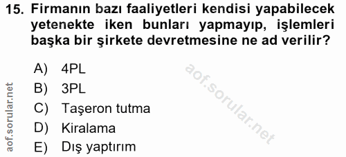 15. soru: Firmanın bazı faaliyetleri kendisi yapabilecek yetenekte iken bunları yapmayıp, işlemleri başka bir şirkete devretmes…