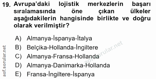 19. soru: Avrupa'daki lojistik merkezlerin başarı sıralamasında öne çıkan ülkeler aşağıdakilerin hangisinde birlikte ve doğru o…
