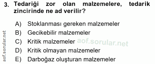 3. soru: Tedariği zor olan malzemelere, tedarik zincirinde ne ad verilir? A) Stoklanması gereken malzemeler B) Gecikebilir mal…