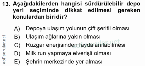 13. soru: Aşağıdakilerden hangisi sürdürülebilir depo yeri seçiminde dikkat edilmesi gereken konulardan biridir? A) Depoya ulaş…