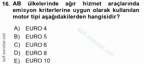 16. soru: AB ülkelerinde ağır hizmet araçlarında emisyon kriterlerine uygun olarak kullanılan motor tipi aşağıdakilerden hangis…