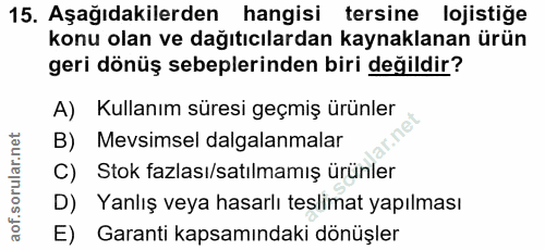 15. soru: Aşağıdakilerden hangisi tersine lojistiğe konu olan ve dağıtıcılardan kaynaklanan ürün geri dönüş sebeplerinden biri…