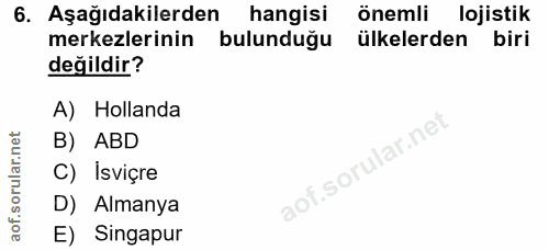 6. soru: Aşağıdakilerden hangisi önemli lojistik merkezlerinin bulunduğu ülkelerden biri değildir? A) Hollanda B) ABD C) Isviç…