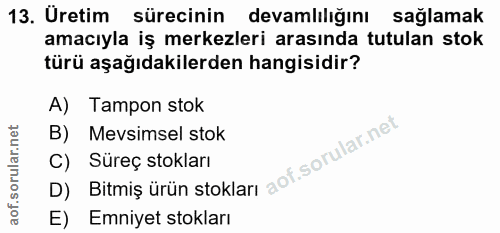 13. soru: Uretim sürecinin devamlılığını sağlamak amacıyla iş merkezleri arasında tutulan stok türü aşağıdakilerden hangisidir?…