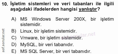 10. soru: İşletim sistemleri ve veri tabanları ile ilgili aşağıdaki ifadelerden hangisi yanlıştır? A) MS Windows Server 200X, b…