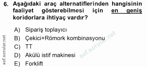6. soru: Aşağıdaki araç alternatiflerinden hangisinin faaliyet gösterebilmesi için en genis koridorlara ihtiyaç vardır? A) Sip…