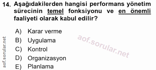 14. soru: Aşağıdakilerden hangisi performans yönetim sürecinin temel fonksiyonu ve en önemli faaliyeti olarak kabul edilir? A)…