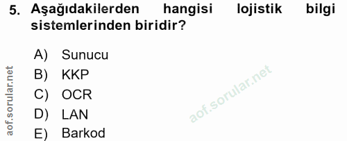 5. soru: Aşağıdakilerden hangisi lojistik bilgi sistemlerinden biridir? A) Sunucu B) KKP C) OCR D) LAN E) Barkod