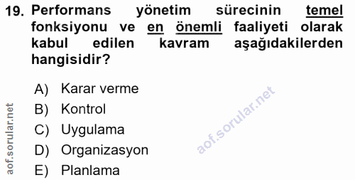 19. soru: Performans yönetim sürecinin temel fonksiyonu ve en önemli faaliyeti olarak kabul edilen kavram aşağıdakilerden hangi…