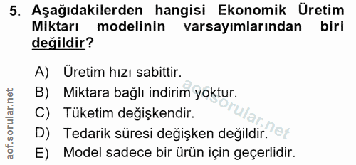 5. soru: Aşağıdakilerden hangisi Ekonomik Üretim Miktarı modelinin varsayımlarından biri değildir? A) Uretim hızı sabittir. B)…