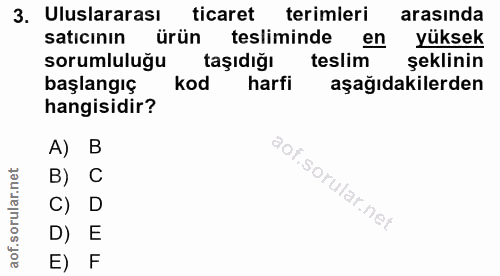 3. soru: Uluslararası ticaret terimleri arasinda satıcının ürün tesliminde en yüksek sorumluluğu taşıdığı teslim şeklinin başl…