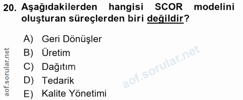20. soru: Aşağıdakilerden hangisi SCOR modelini oluşturan süreçlerden biri değildir? A) Geri Dönüşler B) Uretim C) Dağıtım D) T…