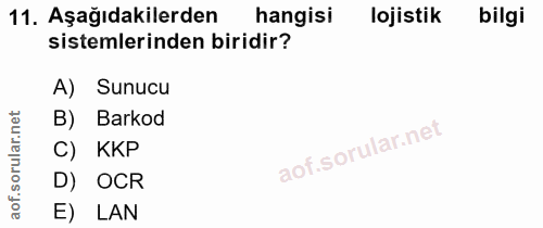 11. soru: Aşağıdakilerden hangisi lojistik bilgi sistemlerinden biridir? A) Sunucu B) Barkod C) KKP D) OCR E) LAN