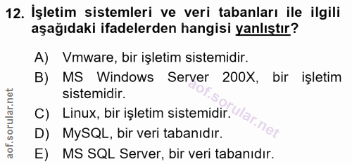 12. soru: İşletim sistemleri ve veri tabanları ile ilgili aşağıdaki ifadelerden hangisi yanlıştır? A) Vmware, bir işletim siste…