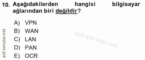 10. soru: Aşağıdakilerden hangisi bilgisayar ağlarından biri değildir? A) VPN B) WAN C) LAN D) PAN E) OCR