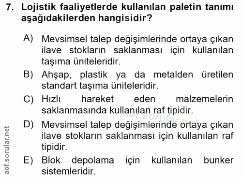 7. soru: Lojistik faaliyetlerde kullanılan paletin tanımı aşağıdakilerden hangisidir? A) Mevsimsel talep değişimlerinde ortaya…
