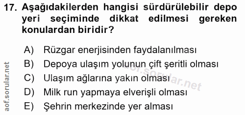 17. soru: Aşağıdakilerden hangisi sürdürülebilir depo yeri seçiminde dikkat edilmesi gereken konulardan biridir? A) Rüzgar ener…