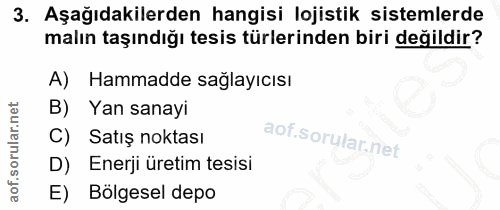 3. soru: Aşağıdakilerden hangisi lojistik sistemlerde malın taşındığı tesis türlerinden biri değildir? A) Hammadde sağlayıcısı…