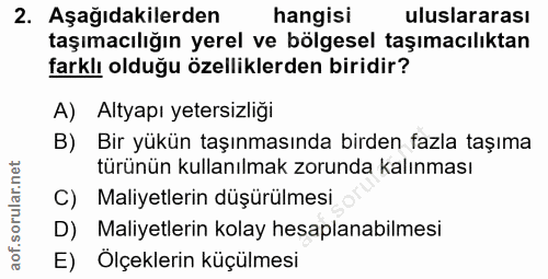 2. soru: Aşağıdakilerden hangisi uluslararası taşımacılığın yerel ve bölgesel taşımacılıktan farklı olduğu özelliklerden birid…