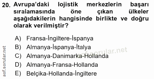 20. soru: Avrupa'daki lojistik merkezlerin başarı sıralamasında öne çıkan ülkeler aşağıdakilerin hangisinde birlikte ve doğru o…