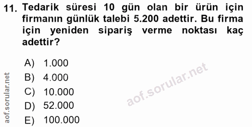 11. soru: Tedarik süresi 10 gün olan bir ürün için firmanın günlük talebi 5.200 adettir. Bu firma için yeniden sipariş verme no…