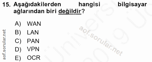 15. soru: Aşağıdakilerden hangisi bilgisayar ağlarından biri değildir? A) WAN B) LAN C) PAN D) VPN E) OCR