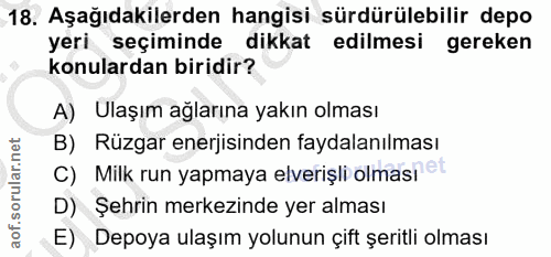 18. soru: Aşağıdakilerden hangisi sürdürülebilir depo yeri seçiminde dikkat edilmesi gereken konulardan biridir? A) Ulaşım ağla…