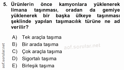 5. soru: Ürünlerin önce kamyonlara yüklenerek limana taşınması, oradan da gemiye yüklenerek bir başka ülkeye taşınması şeklind…