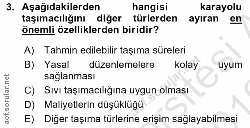 3. soru: Aşağıdakilerden hangisi karayolu taşımacılığını diğer türlerden ayıran en önemli özelliklerden biridir? A) Tahmin edi…