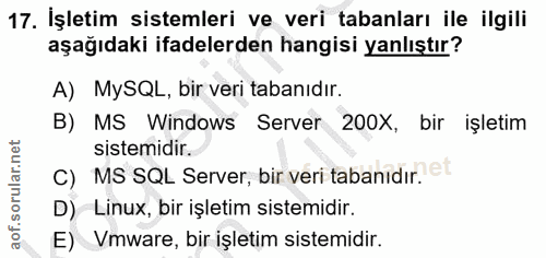 17. soru: İşletim sistemleri ve veri tabanları ile ilgili aşağıdaki ifadelerden hangisi yanlıştır? A) MySQL, bir veri tabanıdır…