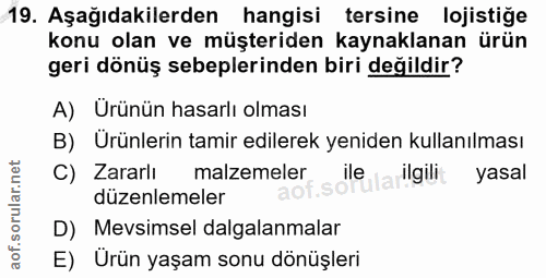 19. soru: Aşağıdakilerden hangisi tersine lojistiğe konu olan ve müşteriden kaynaklanan ürün geri dönüş sebeplerinden biri deği…