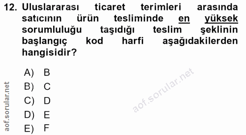 12. soru: Uluslararası ticaret terimleri arasında satıcının ürün tesliminde en yüksek sorumluluğu taşıdığı teslim şeklinin başl…