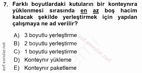 7. soru: Farklı boyutlardaki kutuların bir konteynıra yüklenmesi sırasında en az boş hacim kalacak şekilde yerleştirmek için y…