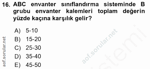 16. soru: ABC envanter sınıflandırma sisteminde B grubu envanter kalemleri toplam degerin yüzde kaçına karşılık gelir? A) 5-10…