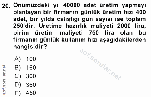 20. soru: Önümüzdeki yıl 40000 adet üretim yapmayı planiayan bir firmanın günlük üretim hızı 400 adet, bır yılda çalıştıgı gun…