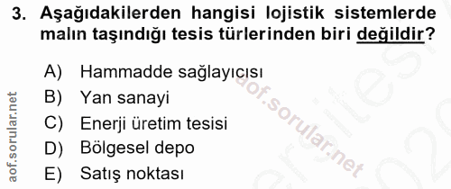 3. soru: Aşağıdakilerden hangisi lojistik sistemlerde malın taşındığı tesis türlerinden biri değildir? A) Hammadde sağlayıcısı…