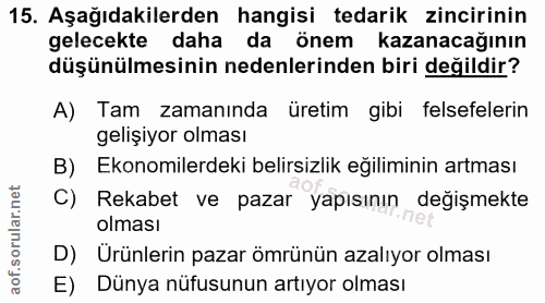 15. soru: Aşağıdakilerden hangisi tedarik zincirinin gelecekte daha da önem kazanacağının düşünülmesinin nedenlerinden biri değ…