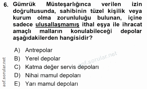 6. soru: Gümrük Müsteşarlığınca verilen izin doğrultusunda, sahibinin tüzel kişilik veya kurum olma zorunluluğu bulunan, içine…