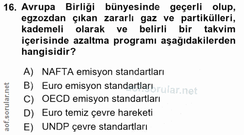 16. soru: Avrupa Birliği bünyesinde geçerli olup, egzozdan çıkan zararlı gaz ve partikülleri, kademeli olarak ve belirli bir ta…