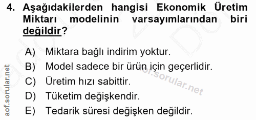 4. soru: Aşağıdakilerden hangisi Ekonomik Üretim Miktarı modelinin varsayımlarından biri değildir? A) Miktara bağlı indirim yo…