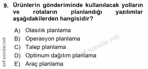 9. soru: Ürünlerin gönderiminde kullanılacak yolların ve rotaların planlandığı yazılımlar aşağıdakilerden hangisidir? A) Olası…