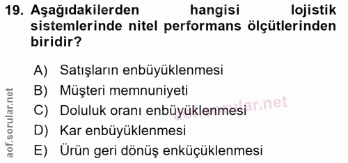 19. soru: Aşağıdakilerden hangisi lojistik sistemlerinde nitel performans ölçütlerinden biridir? A) Satışların enbüyüklenmesi B…