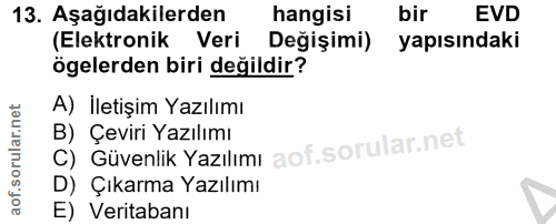13. soru: Aşağıdakilerden hangisi bir EVD (Elektronik Veri Değişimi) yapısındaki ögelerden biri değildir? A) İletişim Yazılımı…