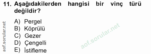 11. soru: Aşağıdakilerden hangisi bir vinç türü değildir? A) Pergel B) Köprülü C) Gezer D) Çengelli E) istifleme