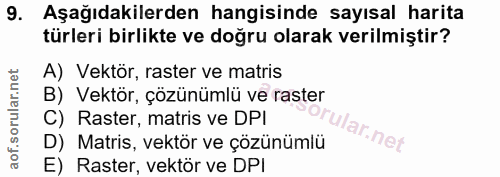 9. soru: Aşağıdakilerden hangisinde sayısal harita türleri birlikte ve doğru olarak verilmiştir? A) Vektör, raster ve matris B…