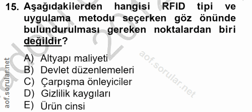 15. soru: Aşağıdakilerden hangisi RFID tipi ve uygulama metodu seçerken göz önünde bulundurulması gereken noktalardan biri deği…