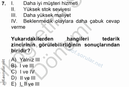 7. soru: l. Daha iyi müşteri hizmeti II. Yüksek stok seviyesi III. Daha yüksek maliyet IV. Beklenmedik olaylara daha çabuk cev…