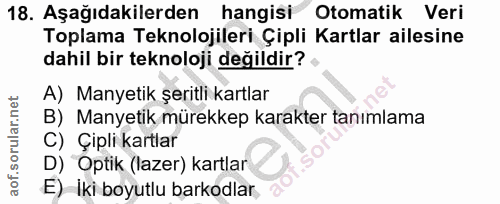 18. soru: Aşağıdakilerden| hangisi Otomatik Veri Toplama Teknolojileri Çipli Kartlar ailesine dahil bir teknoloji değildir? A)…